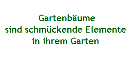 Gartenbume
sind schmckende Elemente 
in ihrem Garten